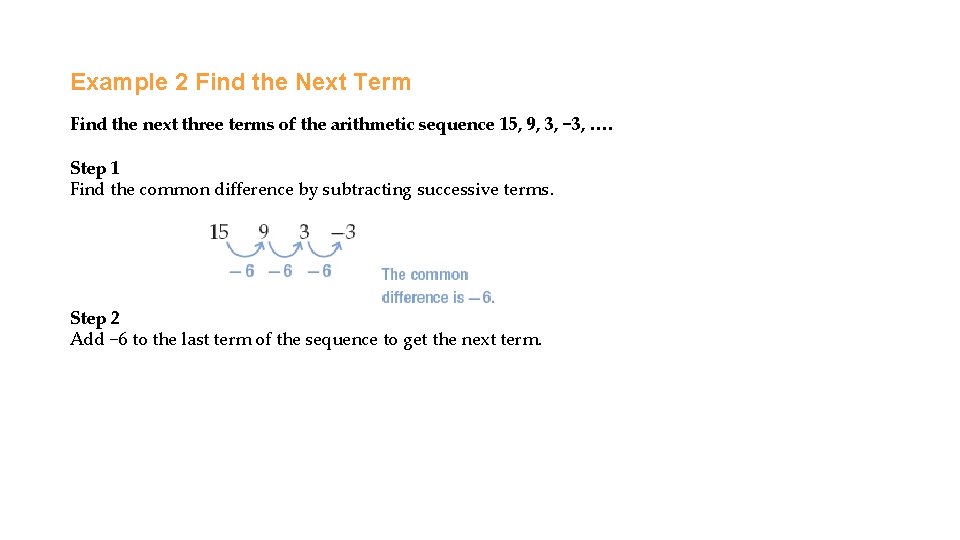 Example 2 Find the Next Term Find the next three terms of the arithmetic