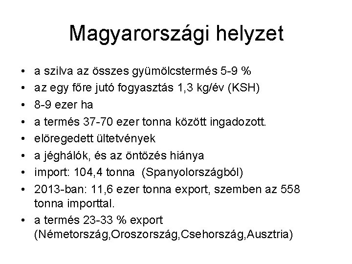 Magyarországi helyzet • • a szilva az összes gyümölcstermés 5 -9 % az egy