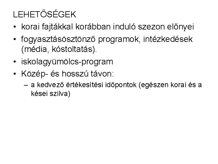 LEHETŐSÉGEK • korai fajtákkal korábban induló szezon előnyei • fogyasztásösztönző programok, intézkedések (média, kóstoltatás).