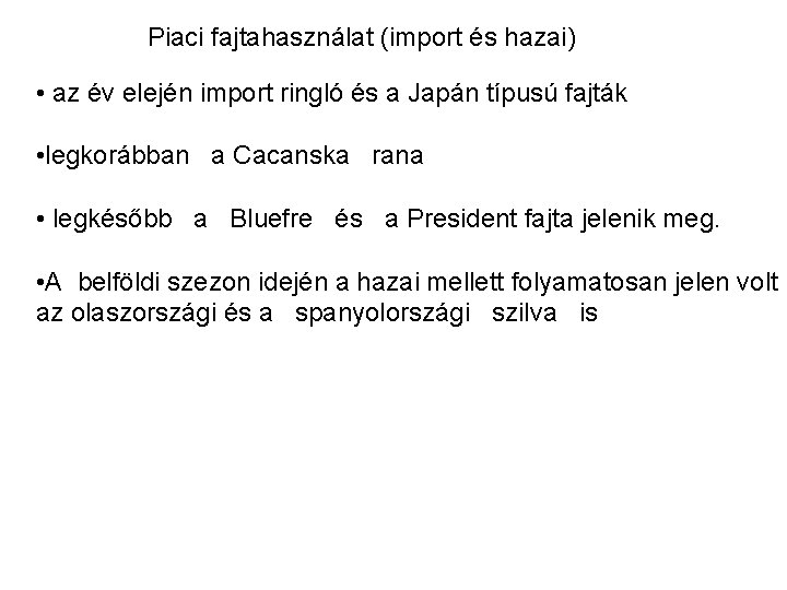 Piaci fajtahasználat (import és hazai) • az év elején import ringló és a Japán