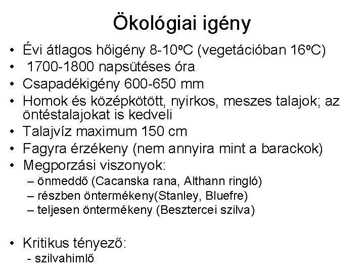 Ökológiai igény • • Évi átlagos hőigény 8 -10 o. C (vegetációban 16 o.