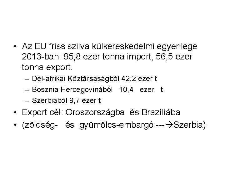  • Az EU friss szilva külkereskedelmi egyenlege 2013 -ban: 95, 8 ezer tonna