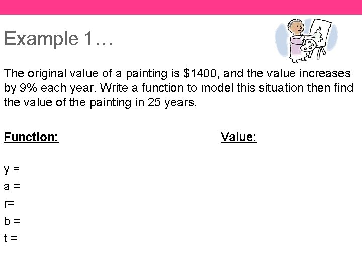 Example 1… The original value of a painting is $1400, and the value increases