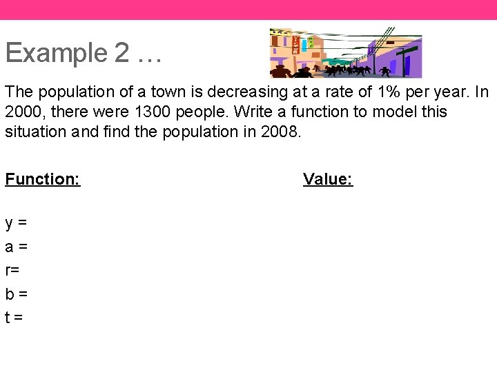 Example 2 … The population of a town is decreasing at a rate of