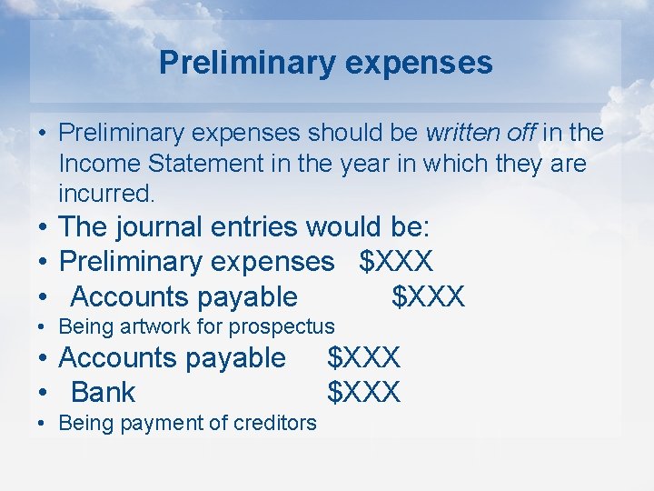 Preliminary expenses • Preliminary expenses should be written off in the Income Statement in