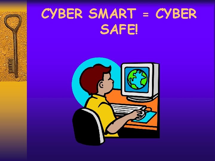 CYBER SMART = CYBER SAFE! 