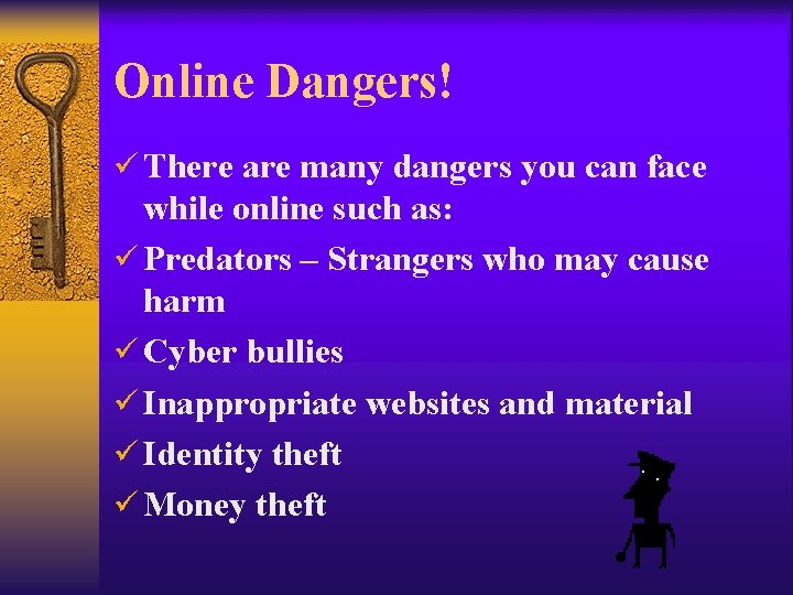 Online Dangers! ü There are many dangers you can face while online such as: