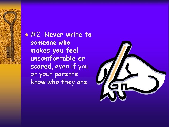 ¨ #2 Never write to someone who makes you feel uncomfortable or scared, even