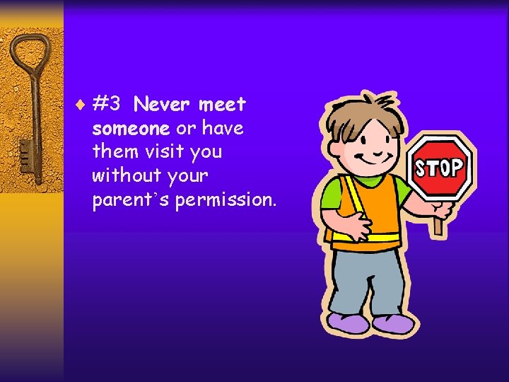 ¨ #3 Never meet someone or have them visit you without your parent’s permission.