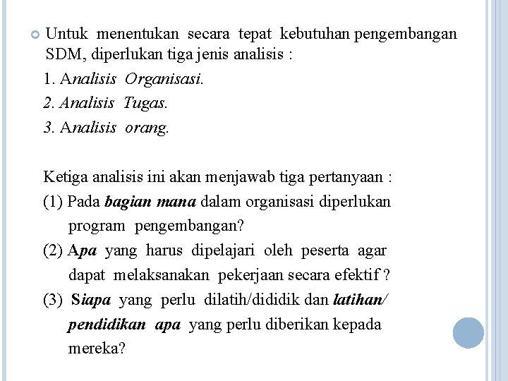  Untuk menentukan secara tepat kebutuhan pengembangan SDM, diperlukan tiga jenis analisis : 1.