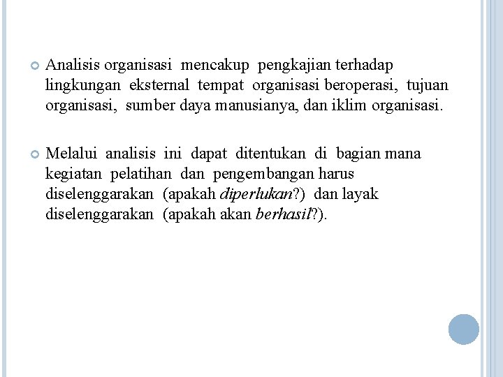  Analisis organisasi mencakup pengkajian terhadap lingkungan eksternal tempat organisasi beroperasi, tujuan organisasi, sumber