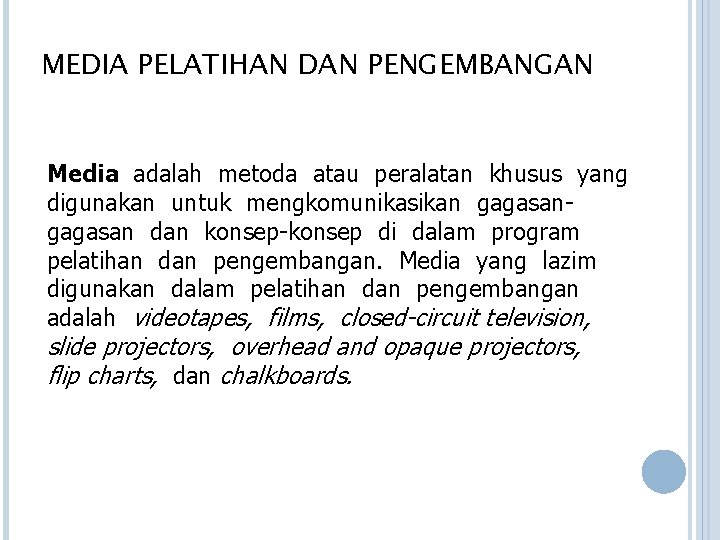 MEDIA PELATIHAN DAN PENGEMBANGAN Media adalah metoda atau peralatan khusus yang digunakan untuk mengkomunikasikan MEDIA PELATIHAN DAN PENGEMBANGAN Media adalah metoda atau peralatan khusus yang digunakan untuk mengkomunikasikan