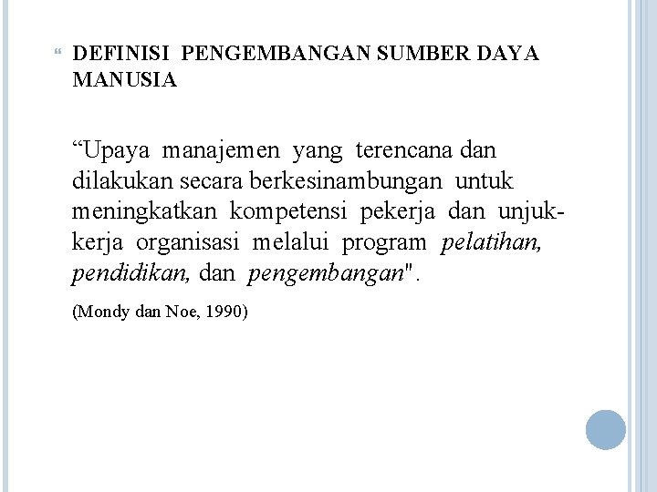  DEFINISI PENGEMBANGAN SUMBER DAYA MANUSIA “Upaya manajemen yang terencana dan dilakukan secara berkesinambungan