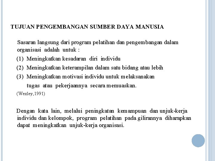 TUJUAN PENGEMBANGAN SUMBER DAYA MANUSIA Sasaran langsung dari program pelatihan dan pengembangan dalam organisasi TUJUAN PENGEMBANGAN SUMBER DAYA MANUSIA Sasaran langsung dari program pelatihan dan pengembangan dalam organisasi
