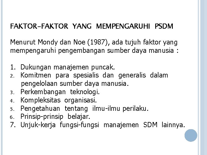 FAKTOR-FAKTOR YANG MEMPENGARUHI PSDM Menurut Mondy dan Noe (1987), ada tujuh faktor yang mempengaruhi