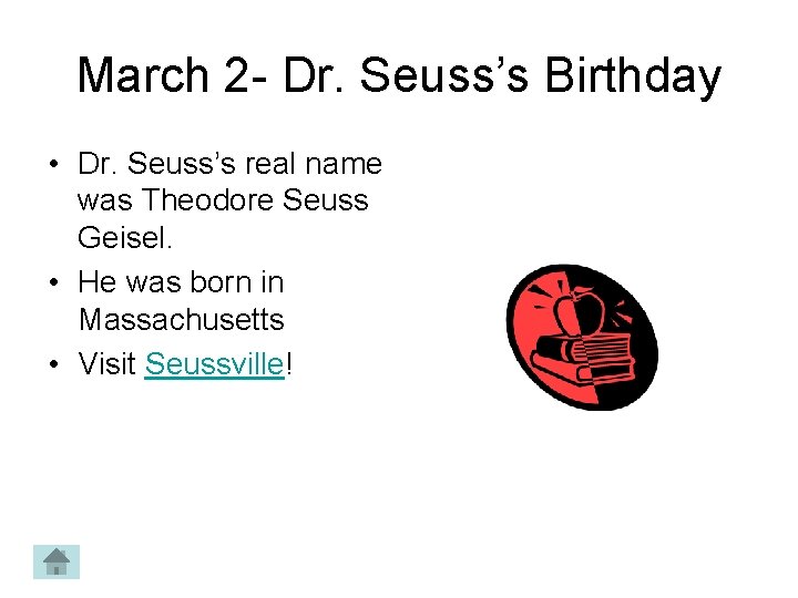 March 2 - Dr. Seuss’s Birthday • Dr. Seuss’s real name was Theodore Seuss