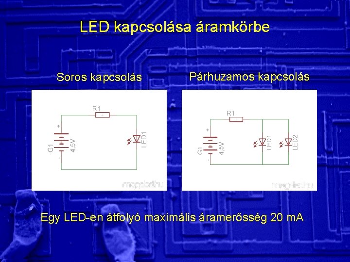 LED kapcsolása áramkörbe Soros kapcsolás Párhuzamos kapcsolás Egy LED-en átfolyó maximális áramerősség 20 m.