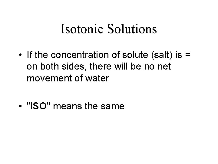 Isotonic Solutions • If the concentration of solute (salt) is = on both sides,