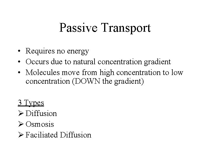 Passive Transport • Requires no energy • Occurs due to natural concentration gradient •