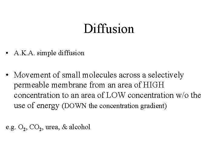 Diffusion • A. K. A. simple diffusion • Movement of small molecules across a