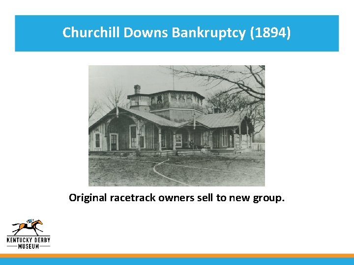 Churchill Downs Bankruptcy (1894) • Original Potatoesracetrack grown inowners Churchill sell Downs’s to new