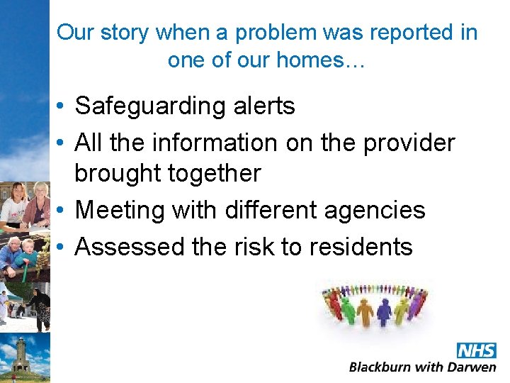 Our story when a problem was reported in one of our homes… • Safeguarding