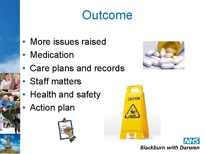 Outcome • • • More issues raised Medication Care plans and records Staff matters