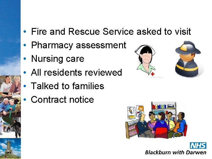  • • • Fire and Rescue Service asked to visit Pharmacy assessment Nursing