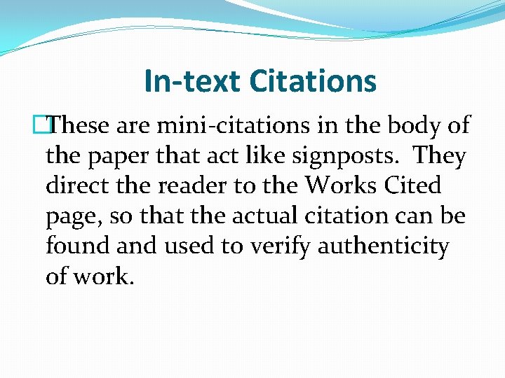 In-text Citations �These are mini-citations in the body of the paper that act like