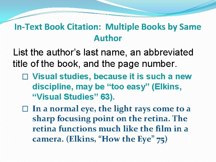 In-Text Book Citation: Multiple Books by Same Author List the author’s last name, an