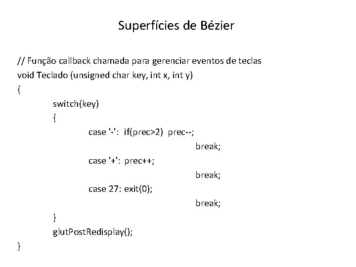 Superfícies de Bézier // Função callback chamada para gerenciar eventos de teclas void Teclado