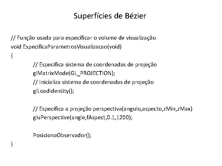 Superfícies de Bézier // Função usada para especificar o volume de visualização void Especifica.