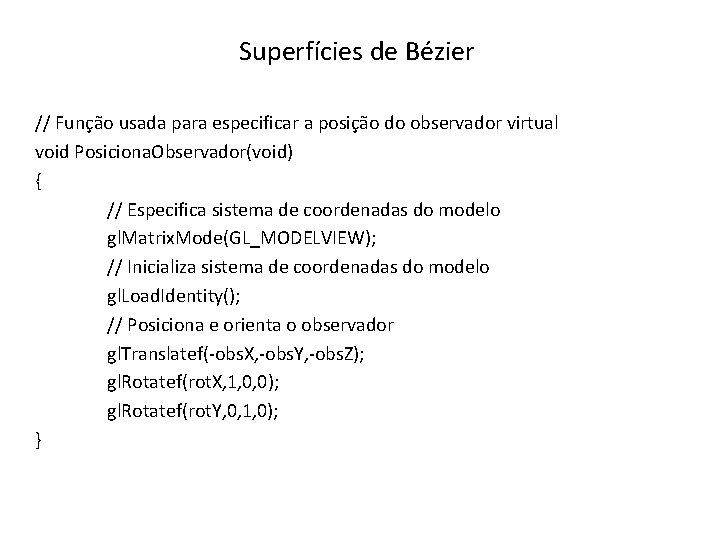 Superfícies de Bézier // Função usada para especificar a posição do observador virtual void