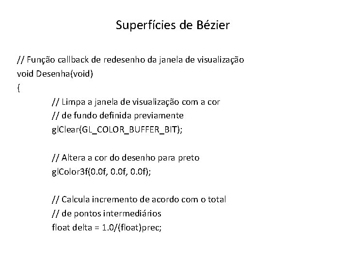 Superfícies de Bézier // Função callback de redesenho da janela de visualização void Desenha(void)