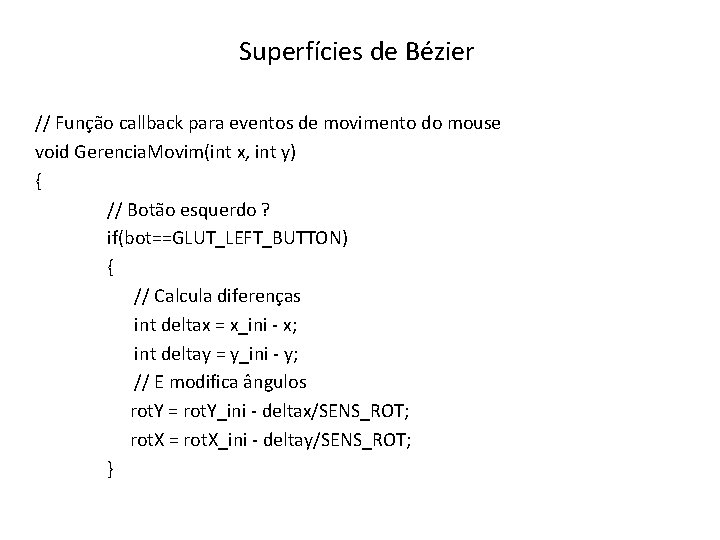 Superfícies de Bézier // Função callback para eventos de movimento do mouse void Gerencia.