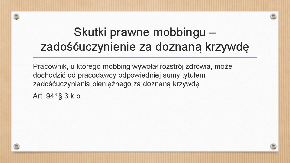 Skutki prawne mobbingu – zadośćuczynienie za doznaną krzywdę Pracownik, u którego mobbing wywołał rozstrój