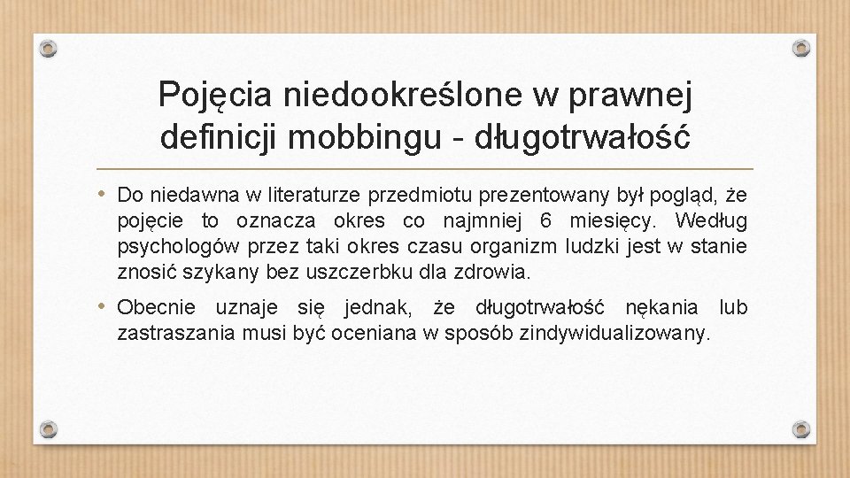 Pojęcia niedookreślone w prawnej definicji mobbingu - długotrwałość • Do niedawna w literaturze przedmiotu