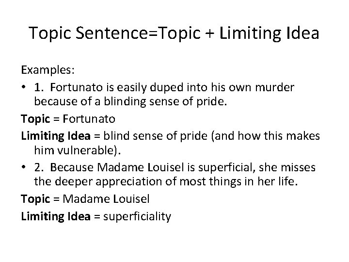 Topic Sentence=Topic + Limiting Idea Examples: • 1. Fortunato is easily duped into his