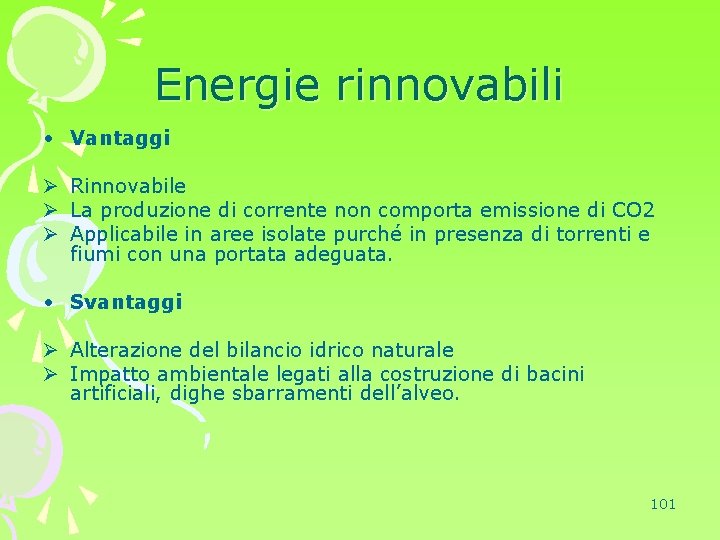 Energie rinnovabili • Vantaggi Ø Rinnovabile Ø La produzione di corrente non comporta emissione