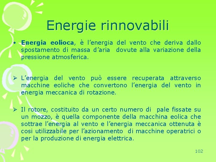 Energie rinnovabili • Energia eolioca, è l’energia del vento che deriva dallo spostamento di
