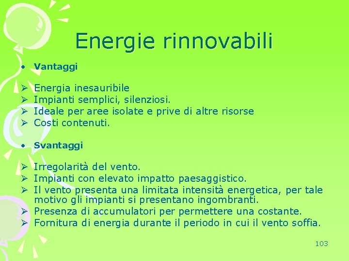 Energie rinnovabili • Vantaggi Ø Ø Energia inesauribile Impianti semplici, silenziosi. Ideale per aree