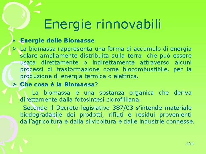 Energie rinnovabili • Energie delle Biomasse Ø La biomassa rappresenta una forma di accumulo