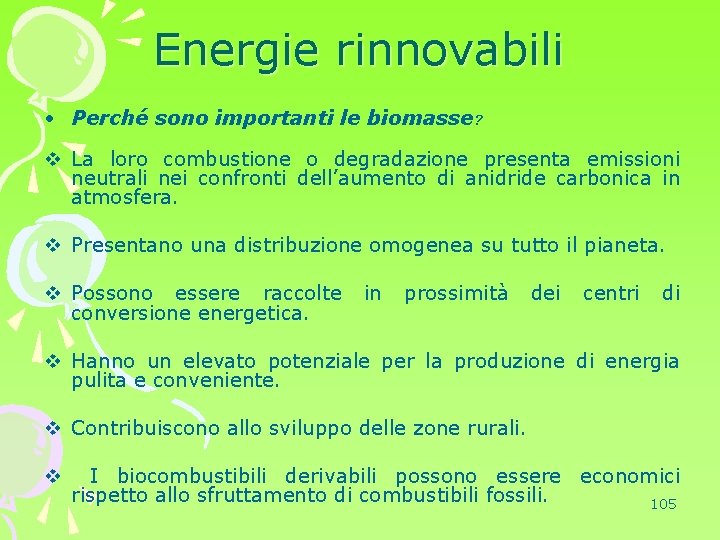 Energie rinnovabili • Perché sono importanti le biomasse? v La loro combustione o degradazione