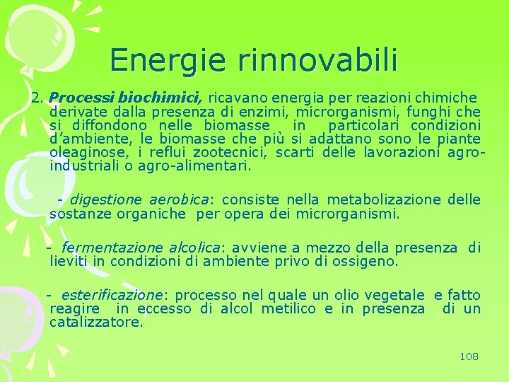Energie rinnovabili 2. Processi biochimici, ricavano energia per reazioni chimiche derivate dalla presenza di