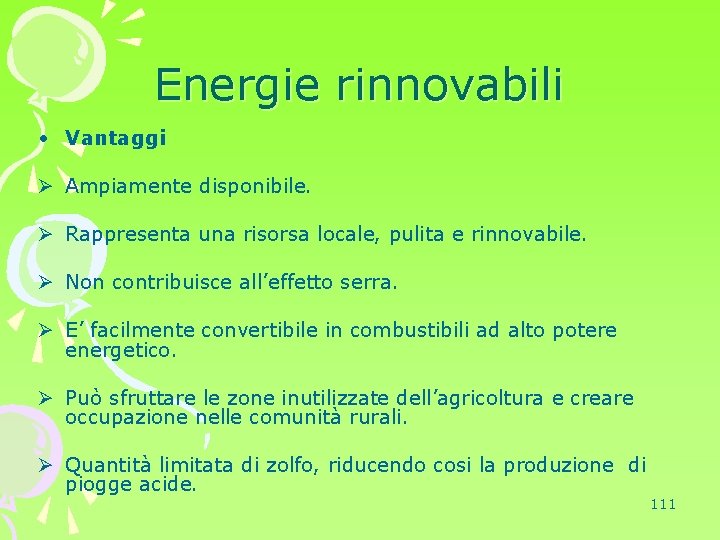 Energie rinnovabili • Vantaggi Ø Ampiamente disponibile. Ø Rappresenta una risorsa locale, pulita e