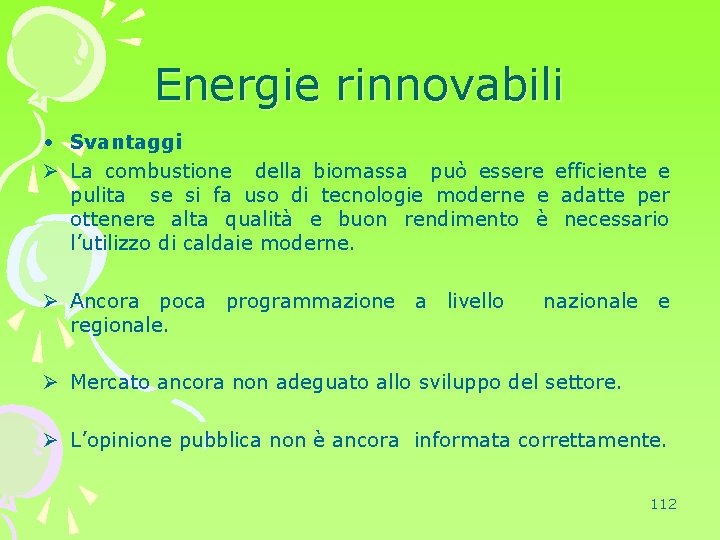 Energie rinnovabili • Svantaggi Ø La combustione della biomassa può essere efficiente e pulita