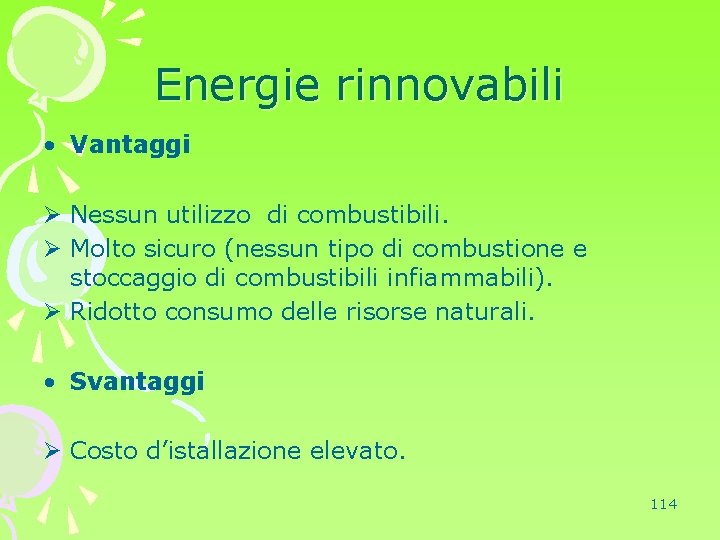 Energie rinnovabili • Vantaggi Ø Nessun utilizzo di combustibili. Ø Molto sicuro (nessun tipo