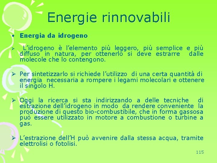 Energie rinnovabili • Energia da idrogeno Ø L’idrogeno è l’elemento più leggero, più semplice
