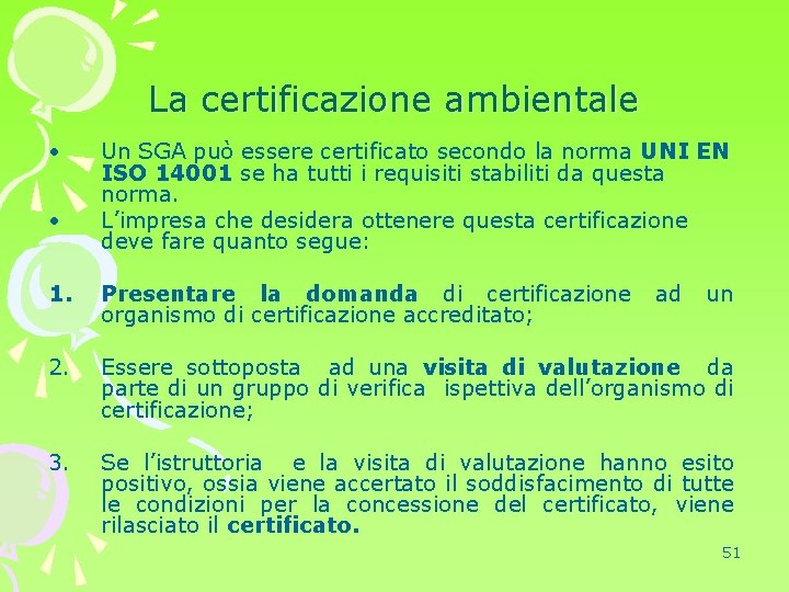 La certificazione ambientale • • Un SGA può essere certificato secondo la norma UNI