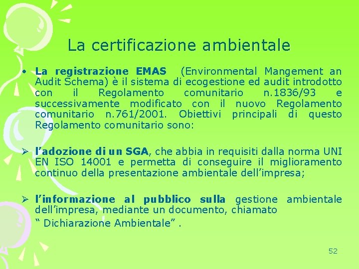 La certificazione ambientale • La registrazione EMAS (Environmental Mangement an Audit Schema) è il